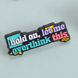 'hold on, let me overthink this' enamel pin