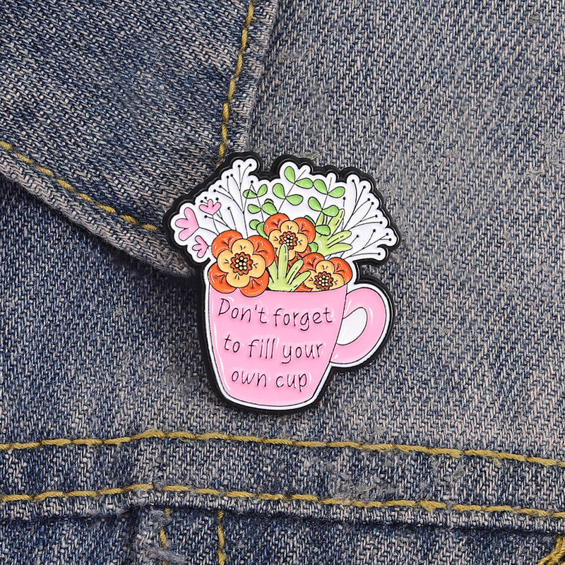 'Don't forget to fill your own cup' enamel pin