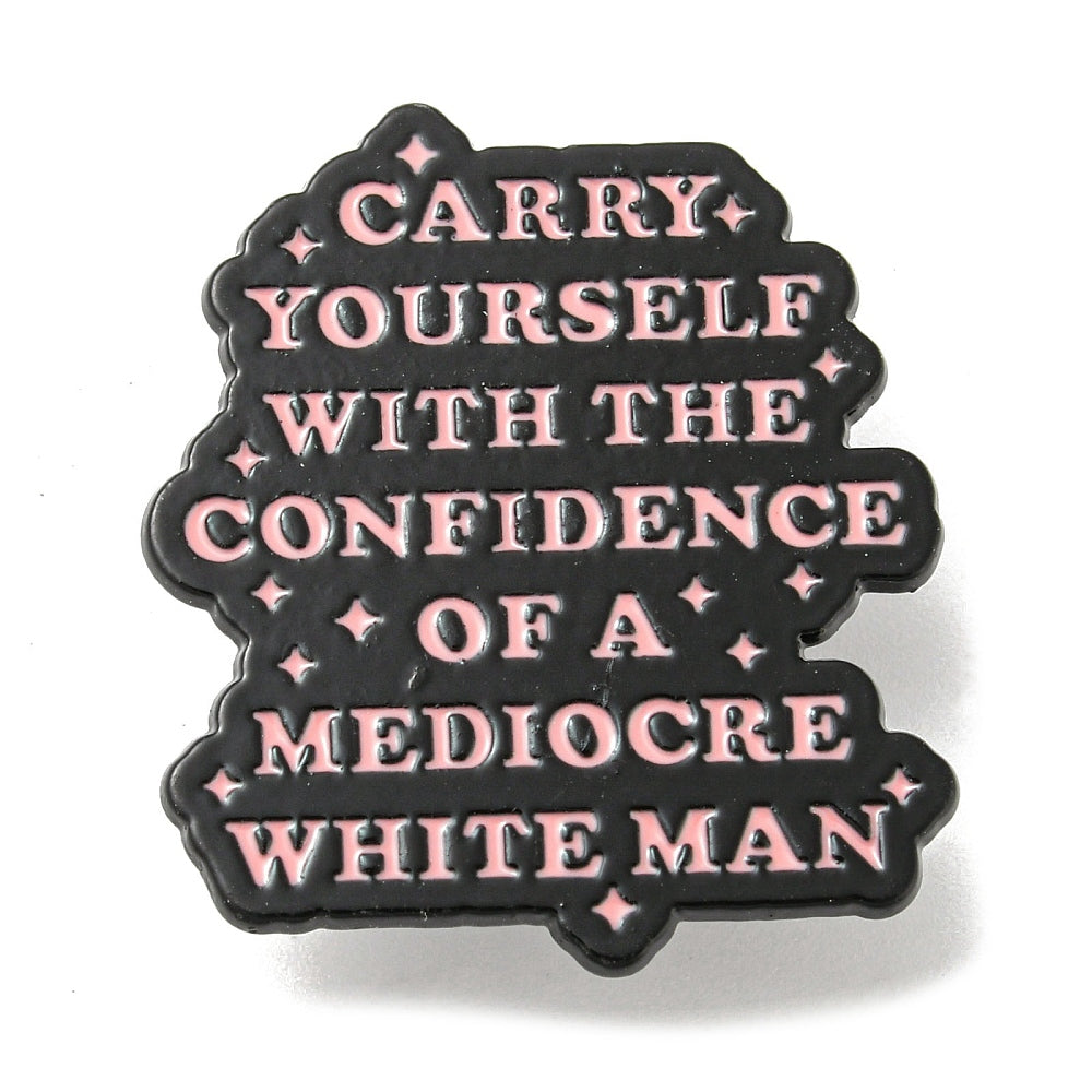 'Carry yourself with the confidence of a mediocre man' enamel pin