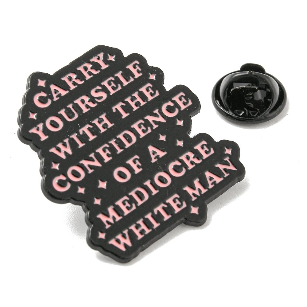 'Carry yourself with the confidence of a mediocre man' enamel pin