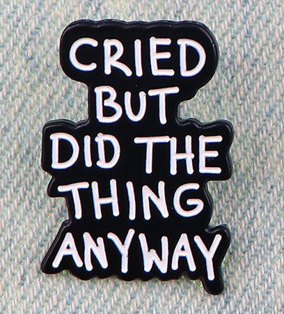 'Cried but did the thing anyway' enamel pin