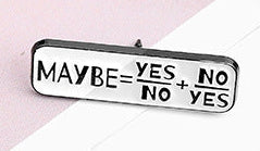 'Maybe yes no no yes' enamel pin