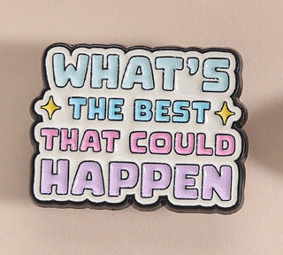 'What's the best that could happen' enamel pin
