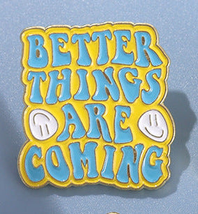 'Better things are coming' enamel pin