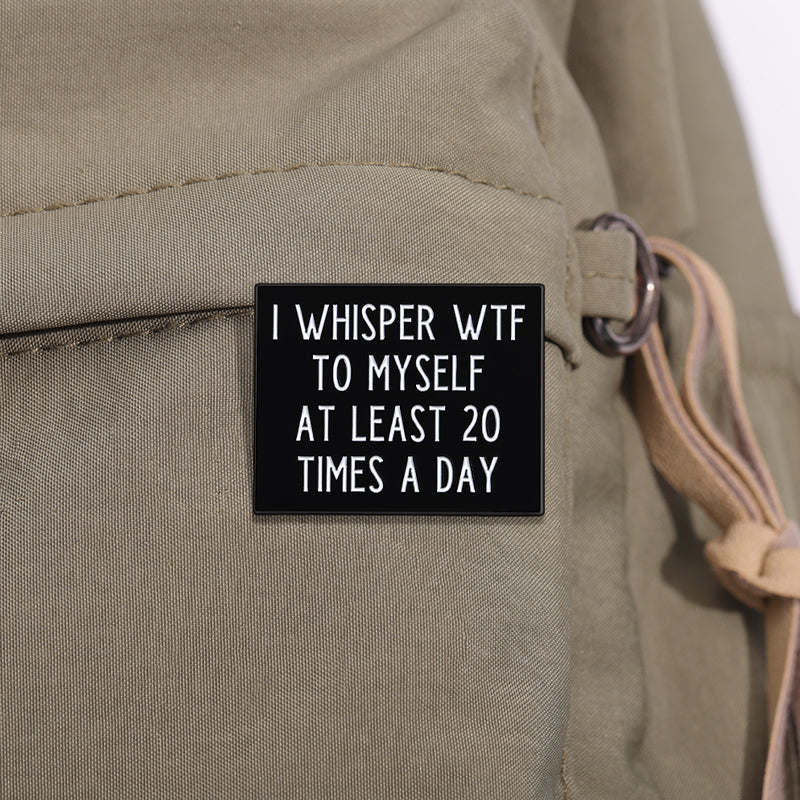 'I whisper WTF to myself at least 20 times per day' enamel pin