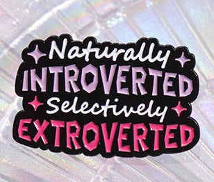 'naturally introverted selectively extroverted' enamel pin