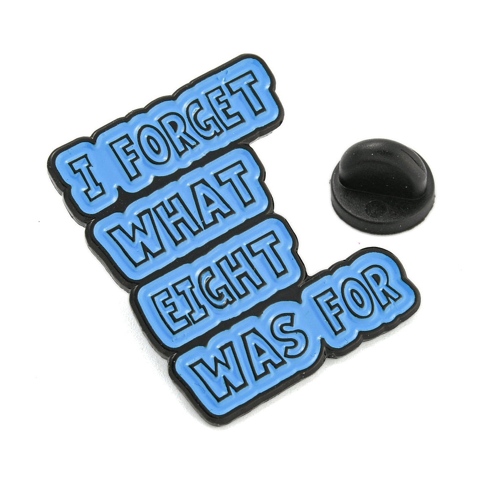 'I forgot what eight was for' enamel pin