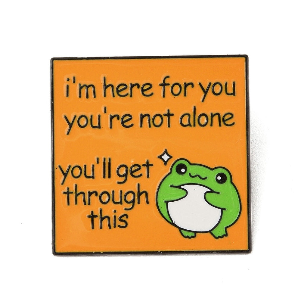 Frog 'I'm here for you you're not alone you'll get through this' enamel pin