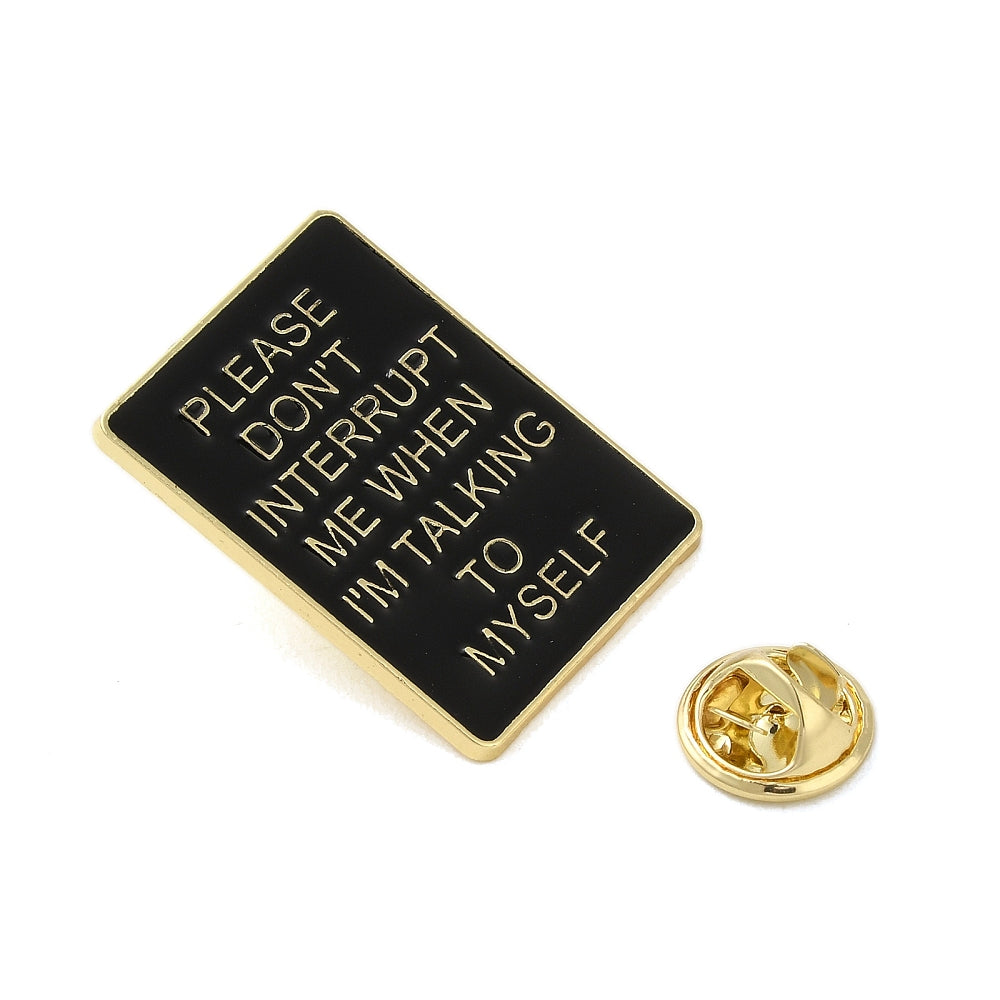 'Please don't interrupt me when I'm talking to myself' enamel pin
