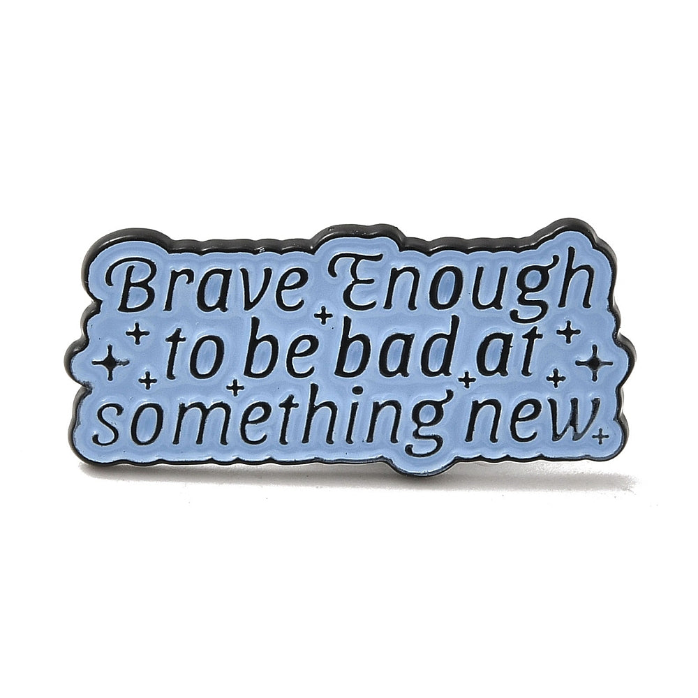 'Brave enough to be bad at something new' enamel pin