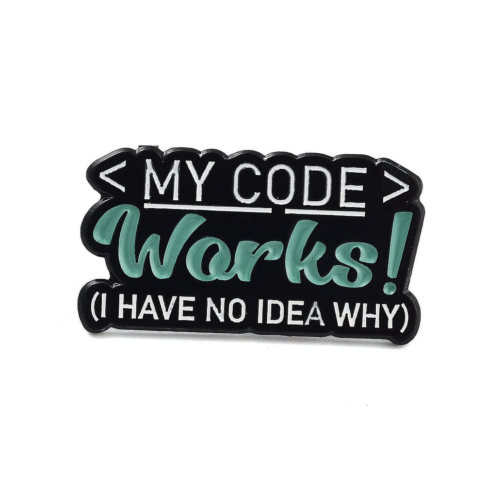 '<MY CODE> Works! (I have no idea why)' enamel pin