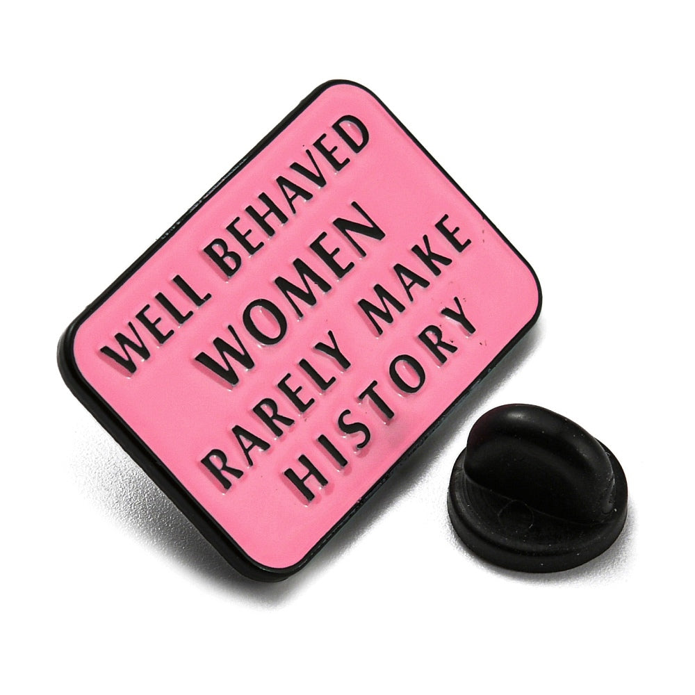 'Well behaved women rarely make history' enamel pin