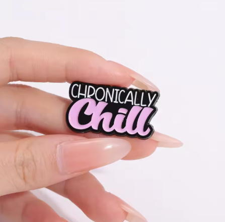 'Chronically chill' enamel pin