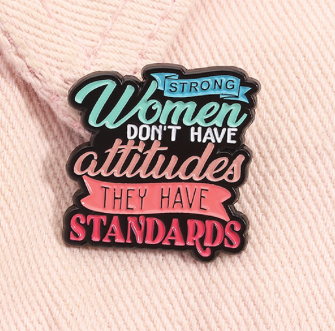 'Women don't have attitudes they have standards' enamel pin
