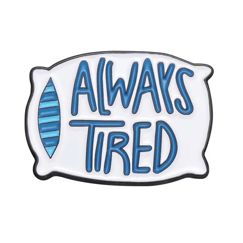 Pillow 'always tired' enamel pin