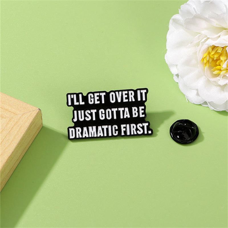 'I'll get over it just gotta be dramatic first' enamel pin
