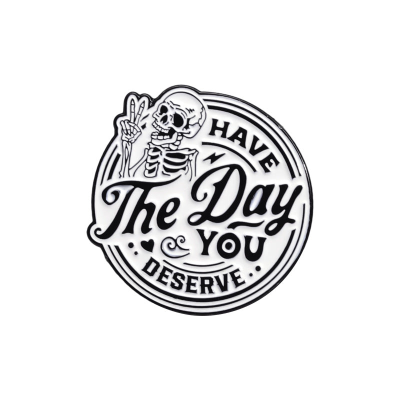 'Have the day you deserve' enamel pin