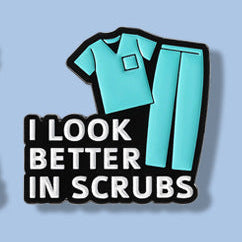 'I look better in scrubs' enamel pin