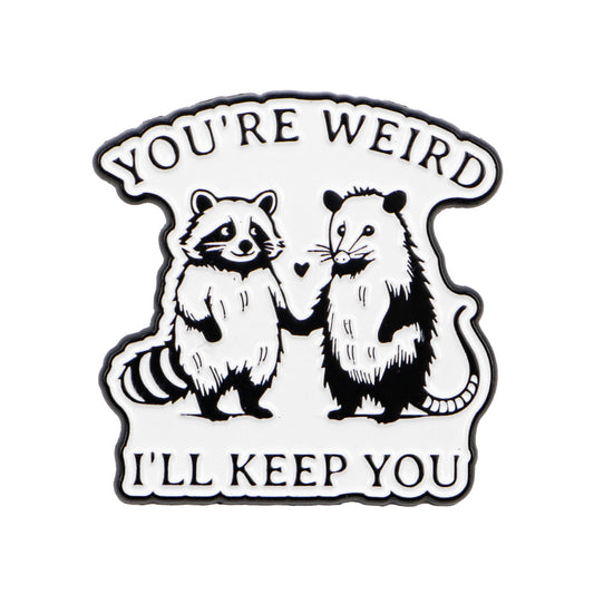 'Your weird I'll keep you' enamel pin