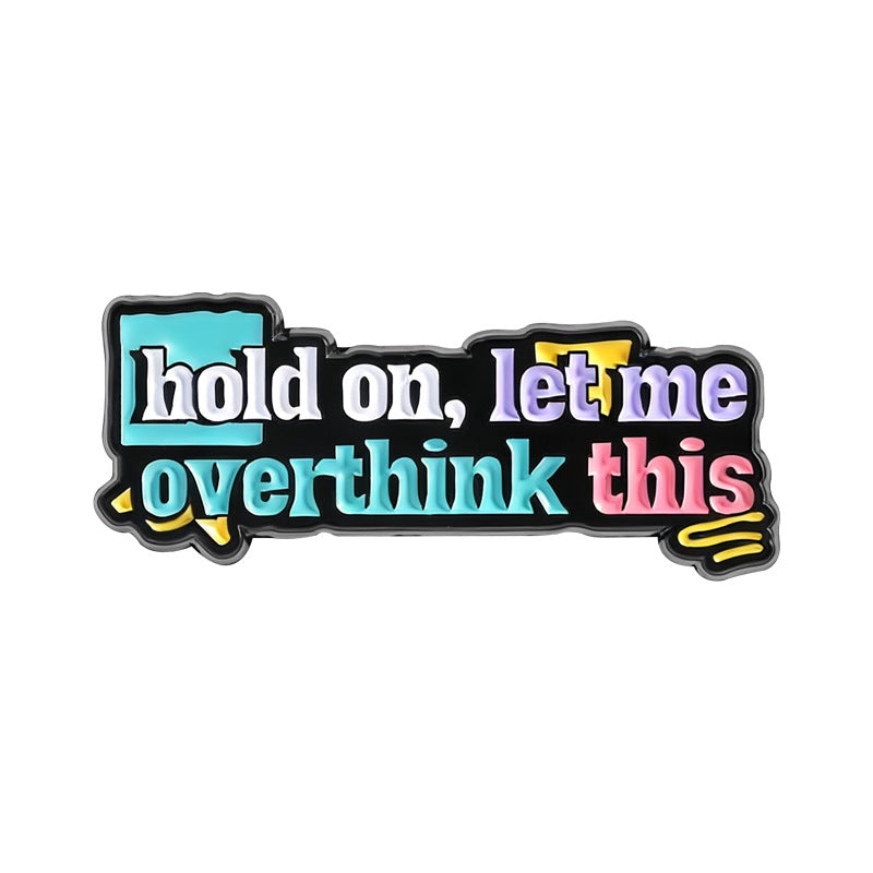 'hold on, let me overthink this' enamel pin