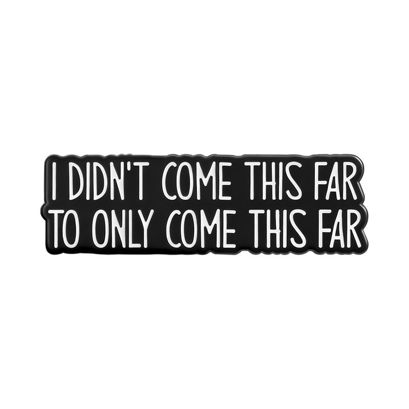 'I didn't come this far to only come this far' enamel pin
