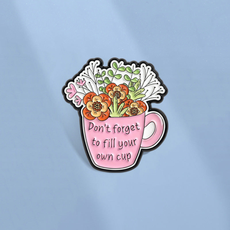 'Don't forget to fill your own cup' enamel pin
