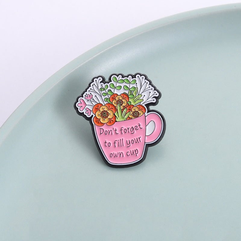 'Don't forget to fill your own cup' enamel pin