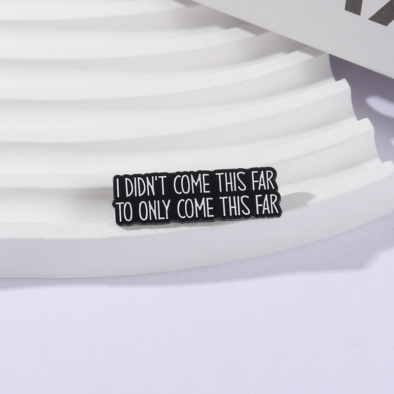 'I didn't come this far to only come this far' enamel pin