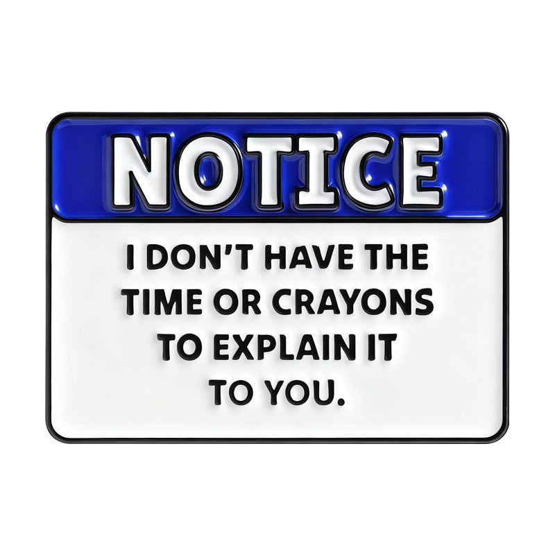 'Notice: I don't have the time or crayons to explain it to you' enamel pin