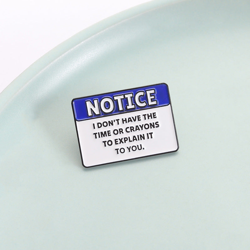 'Notice: I don't have the time or crayons to explain it to you' enamel pin