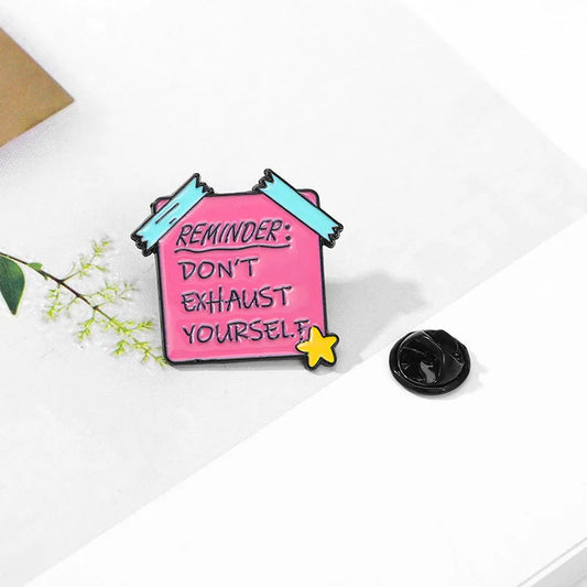 'Reminder: don't exhaust yourself' enamel pin