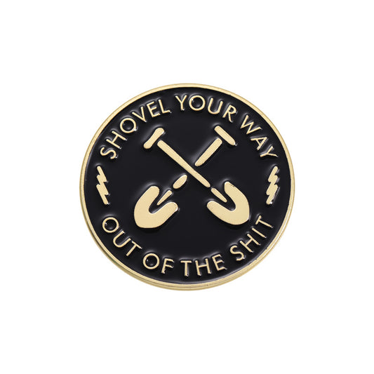 'Shovel your way out of the shit' enamel pin