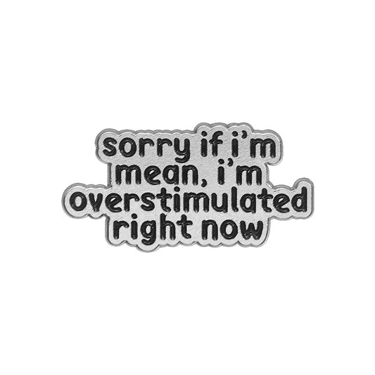 'I'm sorry if I'm mean, I'm over situated right now' enamel pin