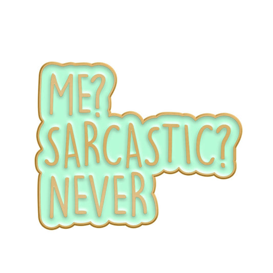 'Me? sarcastic? never?' enamel pin