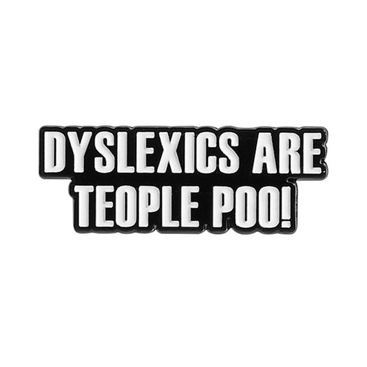 'Dyslexics are teople poo' enamel pin