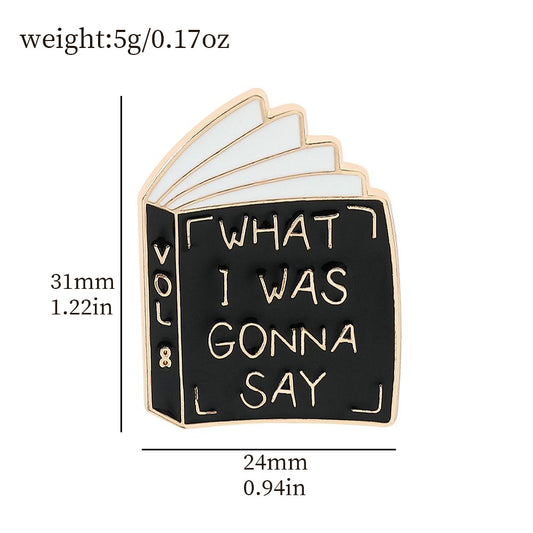 'What I was gonna say' enamel pin