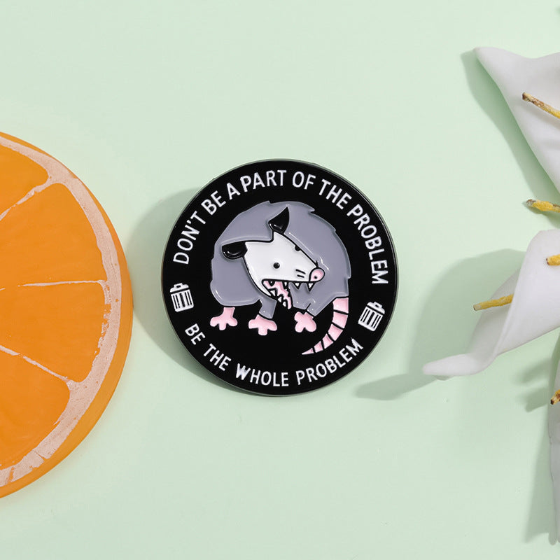 'Don't be part of the problem be the whole problem' enamel pin