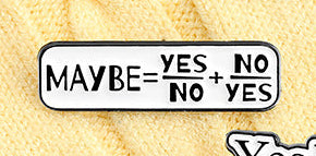 'Maybe yes no no yes' enamel pin