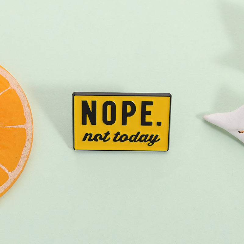 'Nope not today' enamel pin