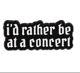 'I'd rather be at a concert' enamel pin