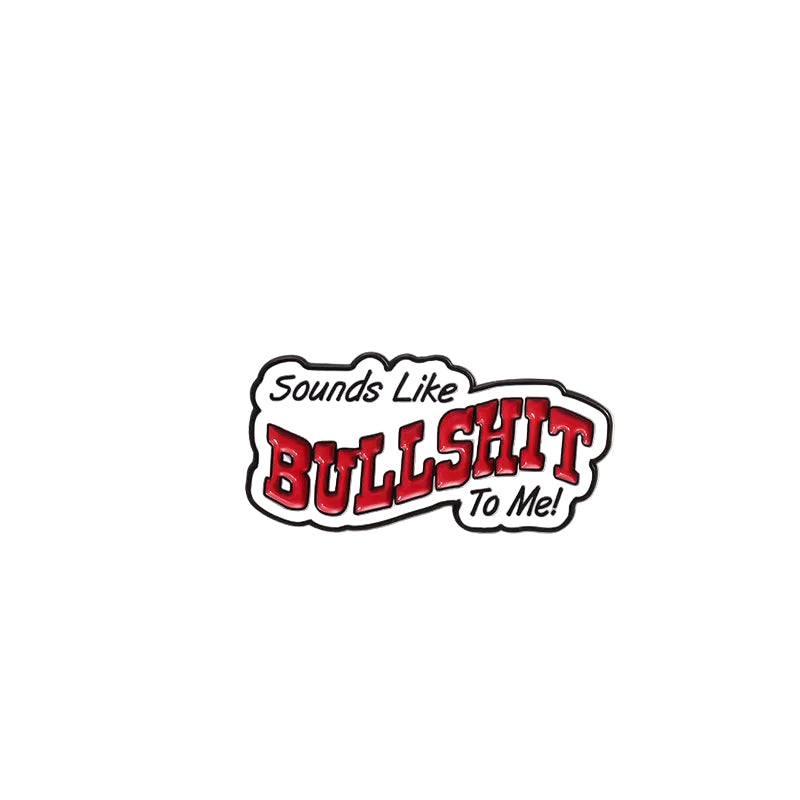 'sounds like bullshit to me' enamel pin