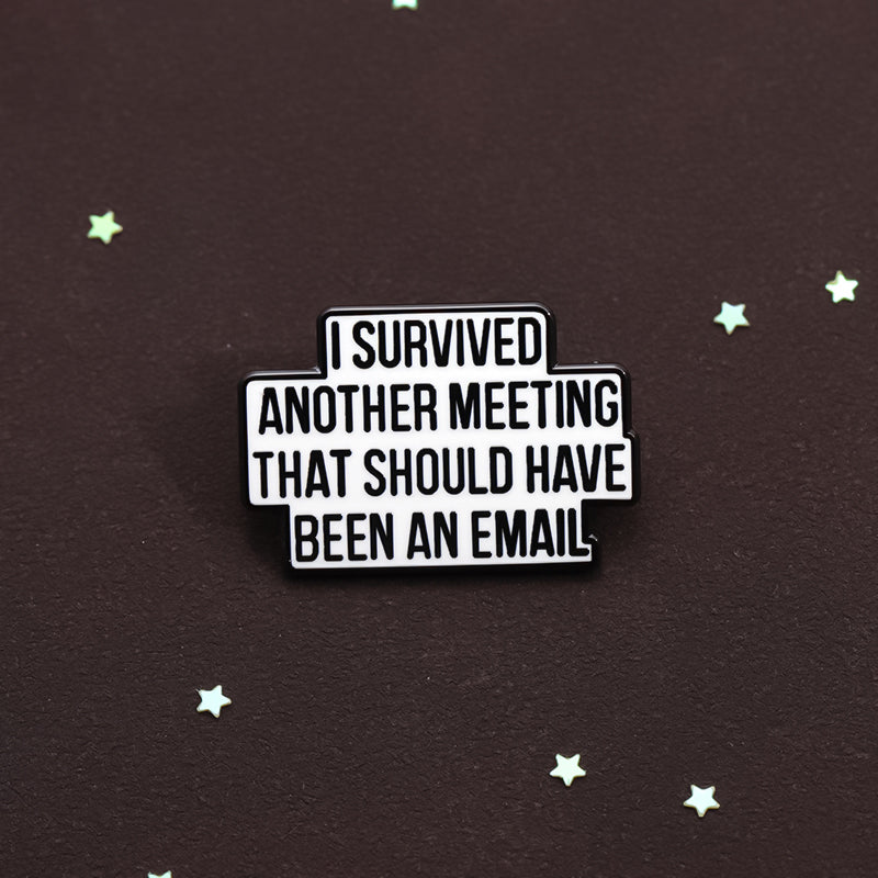 'I survived another meeting that should have been an email' enamel pin