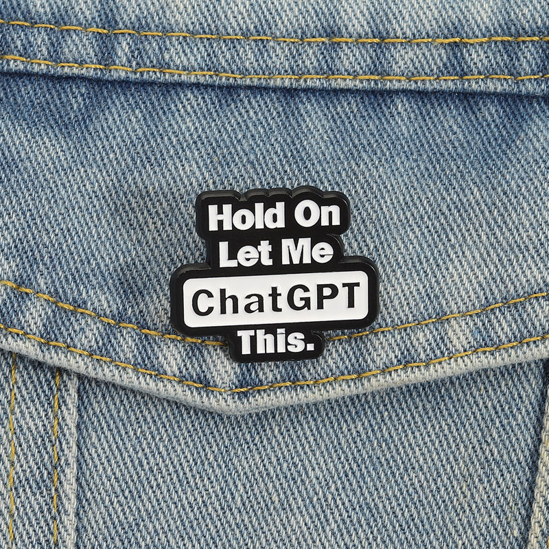 'Hold on let me ChatGPT this' enamel pin