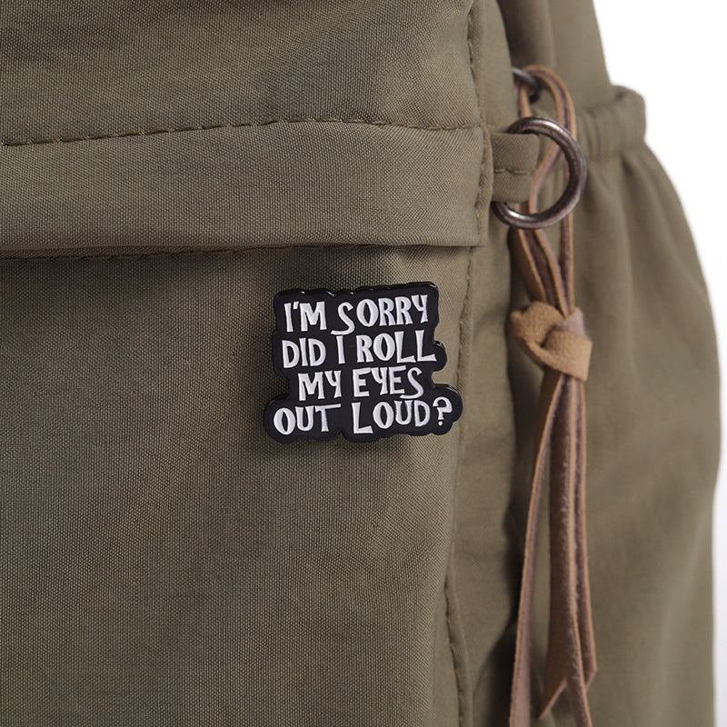 'I'm sorry did i roll my eyes out loud?' enamel pin