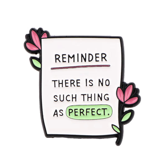 'Reminder: There is no such things as perfect' enamel pin