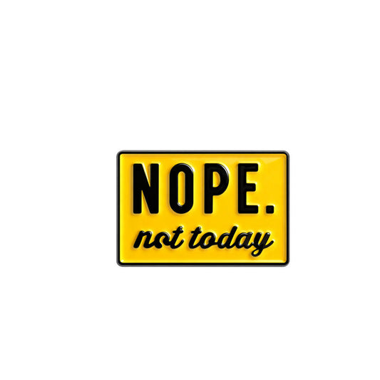 'Nope not today' enamel pin