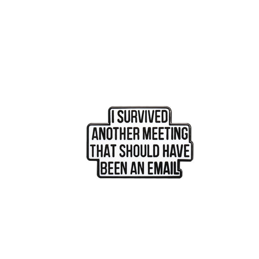 'I survived another meeting that should have been an email' enamel pin