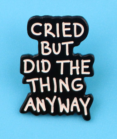 'Cried but did the thing anyway' enamel pin