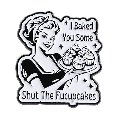 'I baked you some shut the fuck up cakes' enamel pin