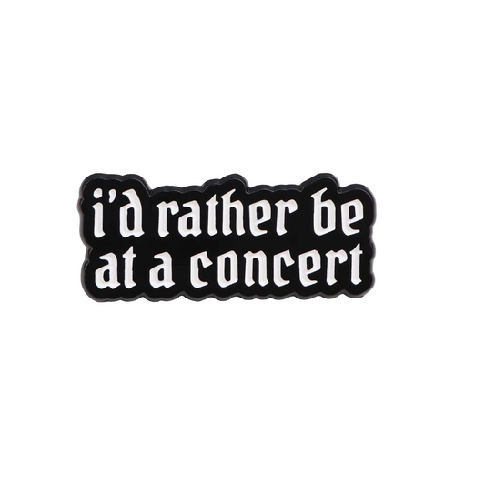 'I'd rather be at a concert' enamel pin
